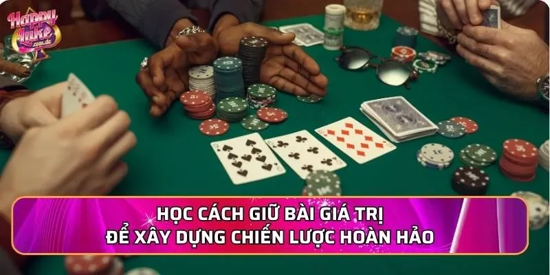 Học cách giữ bài giá trị để xây dựng chiến lược hoàn hảo