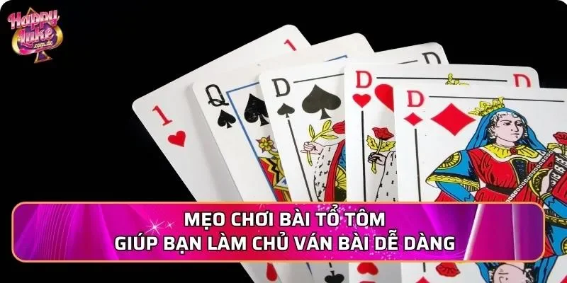 Mẹo chơi bài tổ tôm giúp bạn làm chủ ván bài dễ dàng