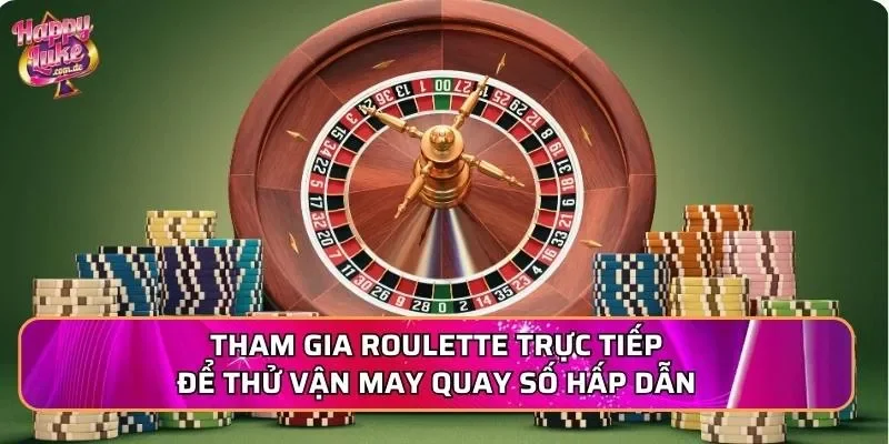 Tham gia roulette trực tiếp để thử vận may quay số hấp dẫn